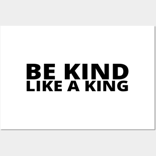 Be Kind Like A King Posters and Art